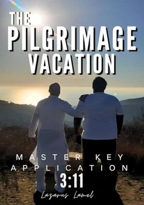 The Pilgrimage Vacation: Master Key Application 3:11 -  NEW Lazarus Lamel 2024-1