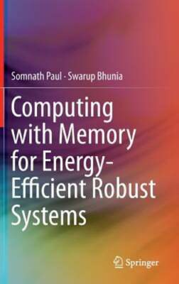 Computing with Memory for Energy-Efficient Robust Systems by Somnath Paul: New