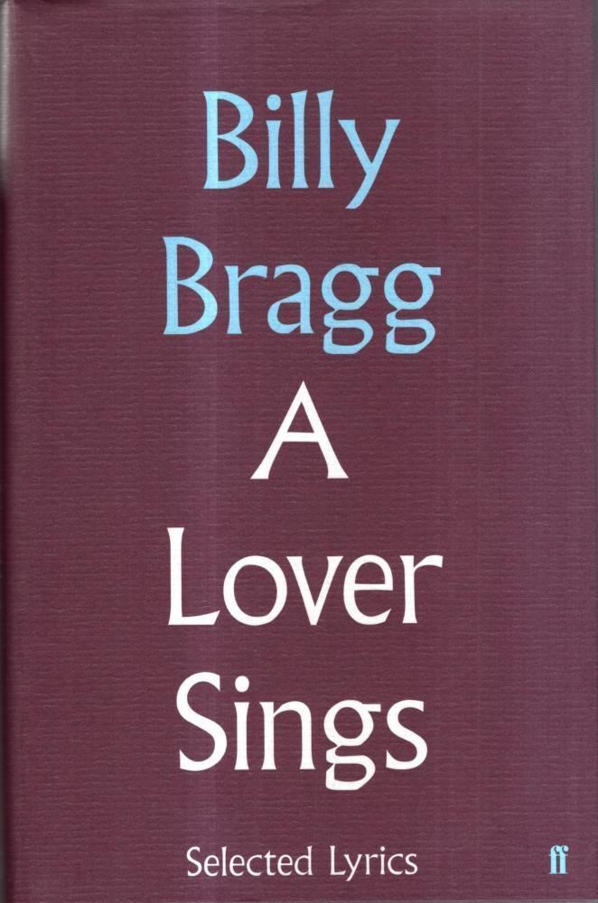 A Lover Sings: Selected Lyrics : Billy Bragg