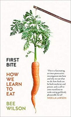 First Bite : How We Learn to Eat Paperback Bee Wilson