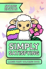 Simply Satisfying Large Print Coloring Book - Spring Edition: Minimalistic Thick