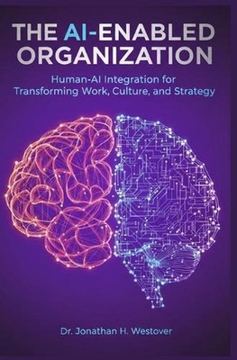 The AI-Enabled Organization: Human-AI Integration for Transforming Work, Culture