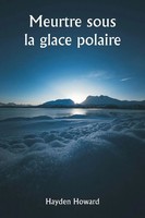 Hayden Howard | Meurtre Sous La Glace Polaire | Taschenbuch | FranzöSisch (2024)