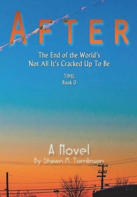 After: The End of the World's Not All It's Cracked Up To Be by Shawn M. Tomlinso