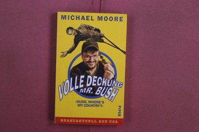 366062 Michael Moore VOLLE DECKUNG, MR. BUSH Piper Verlag GmbH Dude, Where's My