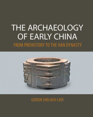 Archaeology of Early China : From Prehistory to the Han Dynasty by Gideon ...