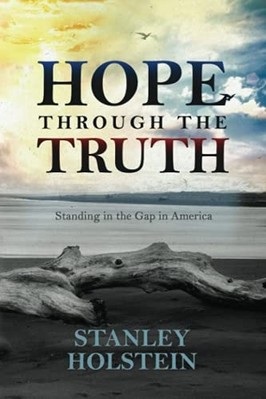 Hope Through the Truth : Standing in the Gap in America -  NEW Stanley Holstei 2