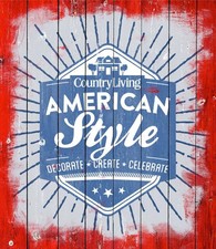 Country Living American Style: Decorate * Create * Celebrate by Country Living