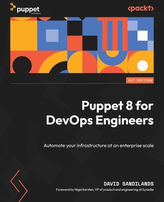Puppet 8 for DevOps Engineers: Automate your infrastructure at an enterprise sca