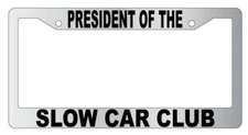 President Of The Slow Car Club Chrome Plastic License Frame