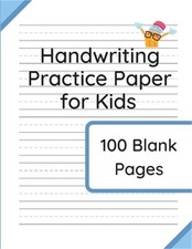 Handwriting Practice Paper for Kids: 100 Blank Pages of Kindergarten Writing Pap