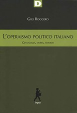 L'operaismo politico italiano - Gigi Roggero (Input) [2019]