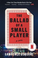 Lawrence Osborne The Ballad Of A Small Player