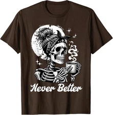 Messy Bun Drinking Coffee For Never Better Skeleton Unisex T-Shirt