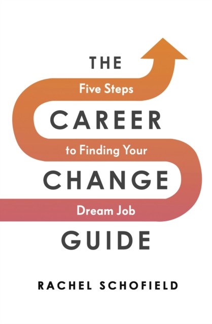 The Career Change Guide: Five Steps to Finding Your Dream Job. Schofield** - Image 3
