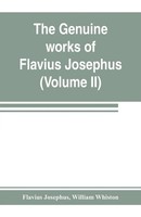 The Genuine Works Of Flavius Josephus Flavius Josephus (U. A.) Taschenbuch 2019