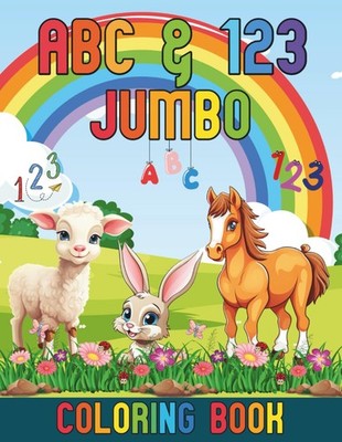 ABC & 123 JUMBO Coloring Book: 60+ Super Cute, Easy And Fun Coloring Pages With
