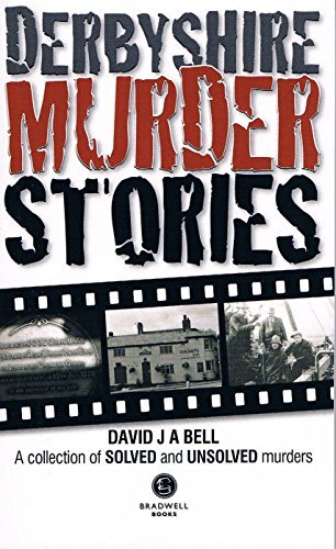 Derbyshire Murder Stories-David J. A. Bell