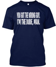 The Big Lebowski Quote You Got Wrong Guy Im Dude Man T-Shirt