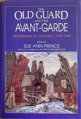THE OLD GUARD AND THE AVANT -GARDE: MODERNISM IN CHICAGO, 1910-1940 ~ NEW