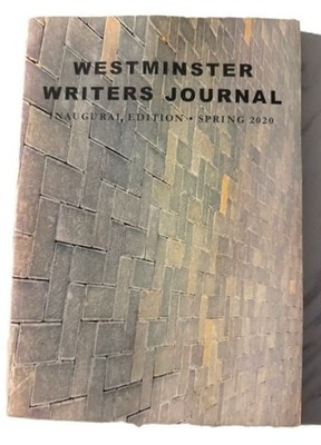 Westminster Writers Journal: Spring 2020 Inaugural Edition Poetry and Prose