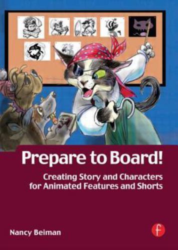 Prepare to Board! : Creating Story and Characters for Animated Features ...