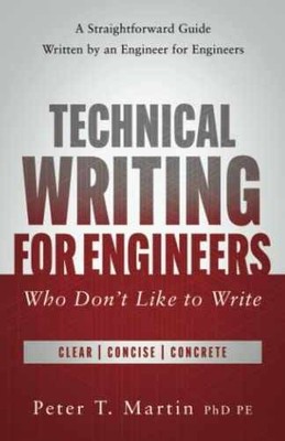 Technical Writing for Engineers Who - Paperback, by Martin PhD PE - Very Good