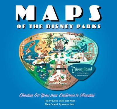 Maps of the Disney Parks : Charting 60 Years from California to Shanghai, Har...