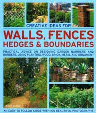 Creative Ideas for Walls, Fences, Hedges and Boundaries: Practical Advice on De