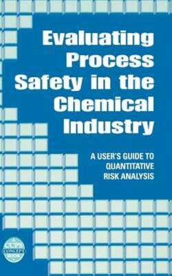 Evaluating Process Safety in the Chemical Industry: A User's Guide to by Arendt