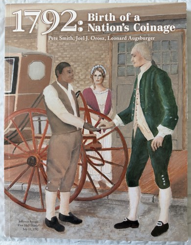1792: Birth of a Nation's Coinage by Pete Smith, Joel Orosz, & L. Augsburger