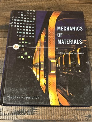 Mechanics of Materials : An Integrated Learning System by Timothy A. Philpot...