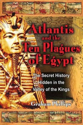 The Atlantis and the Ten Plagues of Egypt: The Secret History Hidden in the Vall