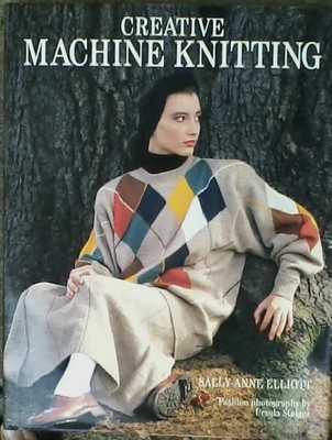 Creative Machine Knitting by Elliott