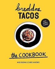breddos Tacos: The Cookbook: Epic Edible Plates by 