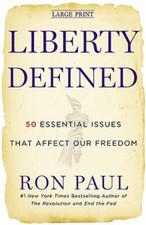 Liberty Defined: 50 Essential Issues That Affect Our Freedom by Ron Paul: New