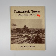 Tamarack Town Mines People Places Paul T. Steele 1982 Calumet Michigan History