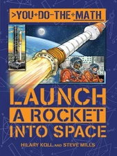 Launch a Rocket into Space (You Do the Math) by Hilary Koll;  Steve Mills