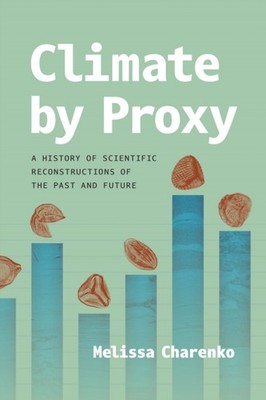 Climate by Proxy by Melissa Charenko PAPERBACK 9780226844107