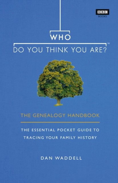 Who Do You Think You Are? The Genealogy Handbook by Dan Waddell (Paperback Book)