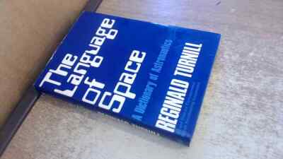The Language of Space: A Dictionary of Astronautics, Turnill, Reg