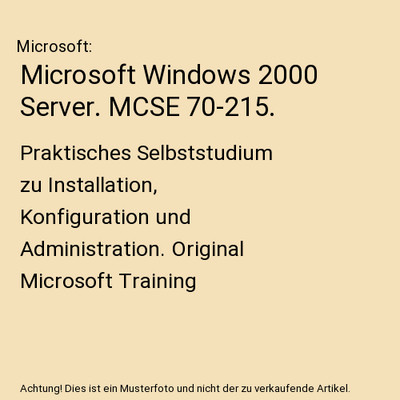 Microsoft Windows 2000 Server. MCSE 70-215.: Praktisches Selbststudium zu Instal