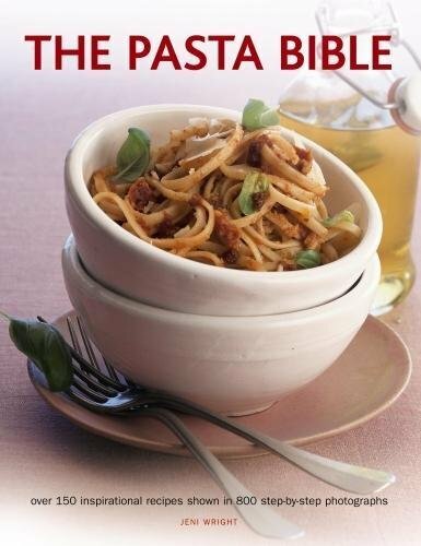 The Pasta Bible: Over 150 Inspirational Recipes Shown in 800 Step-By-Step Photo