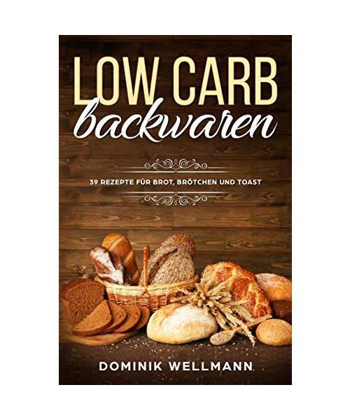 Low Carb Backwaren - 39 Rezepte für Brot, Brötchen und Toast, Wellmann, Domini
