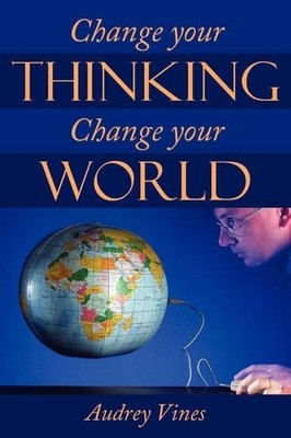 Audrey Vines Change Your Thinking Change Your World (Taschenbuch)