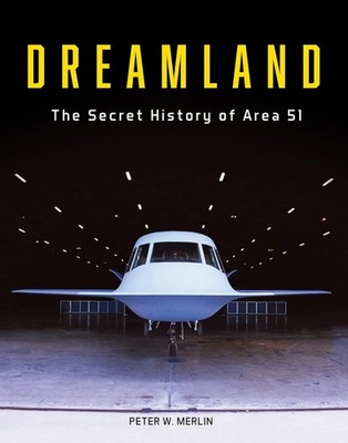 Dreamland: The Secret History of Area 51 Hardcover  2023 by Peter W. Merlin