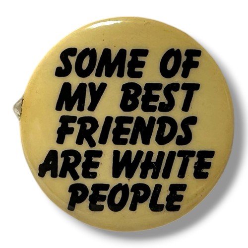 Vintage Some Of My Best Friends Are White People Button Pin Pinback 1.75”