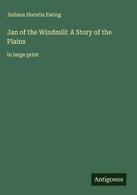 Juliana Horatia Ewing | Jan of the Windmill: A Story of the Plains | Buch (2025)