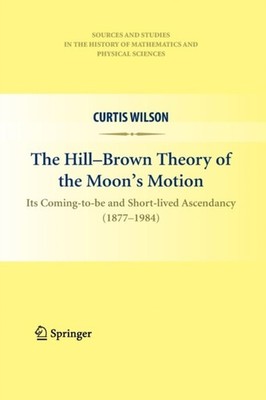 Wilson - Hill-Brown Theory of the Moon's Motion   Its Coming-to-be and - X555z
