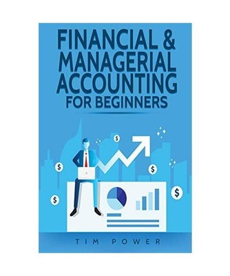 Financial & Managerial Accounting For Beginners, Tim Power